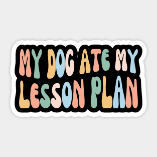 My Dog Ate My Lesson Plan | Funny Dog Mama Lover Sticker